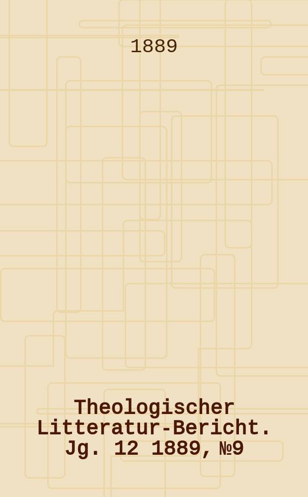 Theologischer Litteratur-Bericht. Jg. 12 1889, № 9