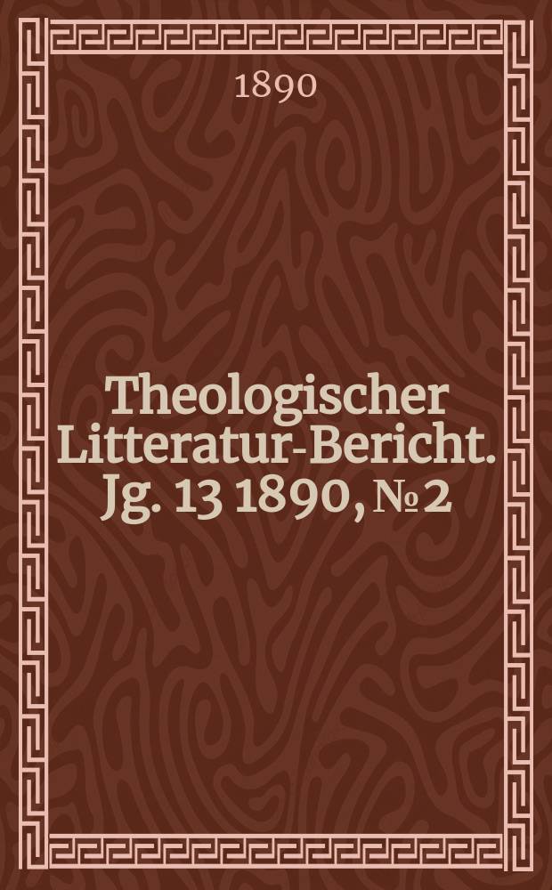 Theologischer Litteratur-Bericht. Jg. 13 1890, № 2