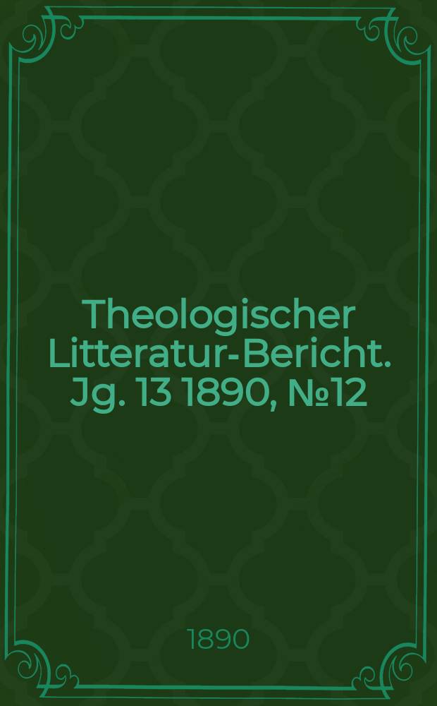 Theologischer Litteratur-Bericht. Jg. 13 1890, № 12