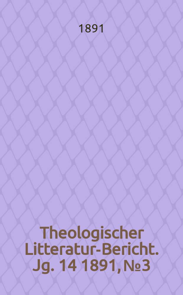Theologischer Litteratur-Bericht. Jg. 14 1891, № 3