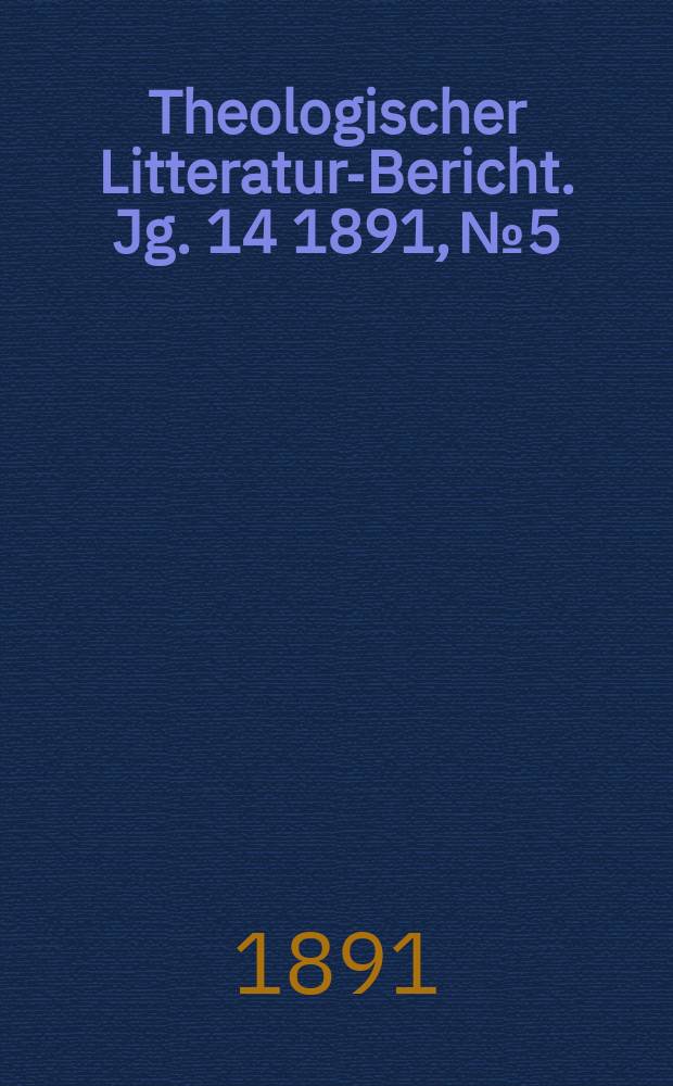 Theologischer Litteratur-Bericht. Jg. 14 1891, № 5