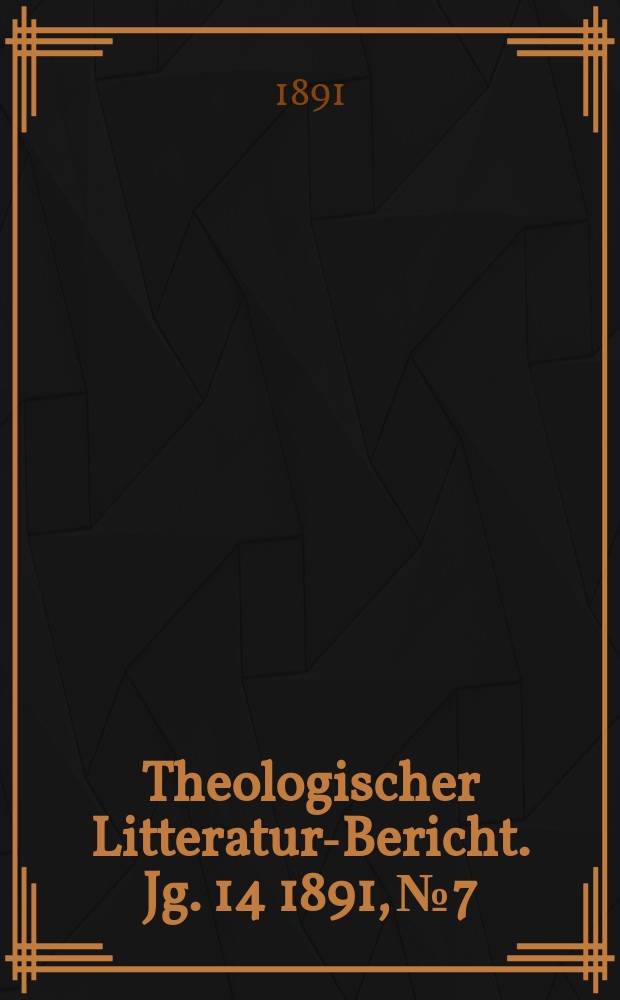 Theologischer Litteratur-Bericht. Jg. 14 1891, № 7