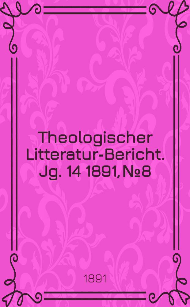 Theologischer Litteratur-Bericht. Jg. 14 1891, № 8