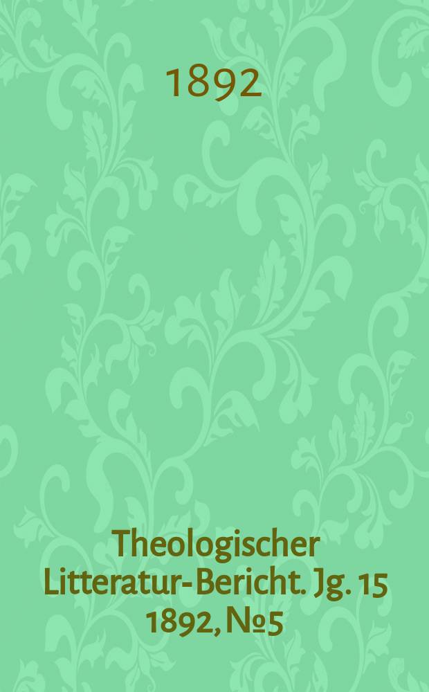 Theologischer Litteratur-Bericht. Jg. 15 1892, № 5