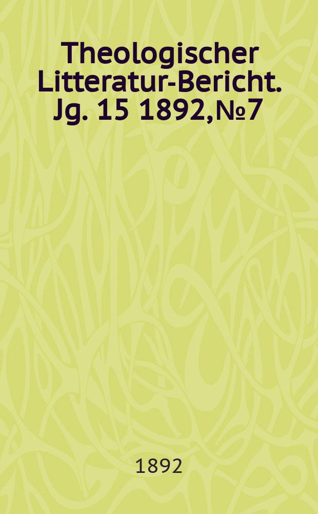 Theologischer Litteratur-Bericht. Jg. 15 1892, № 7