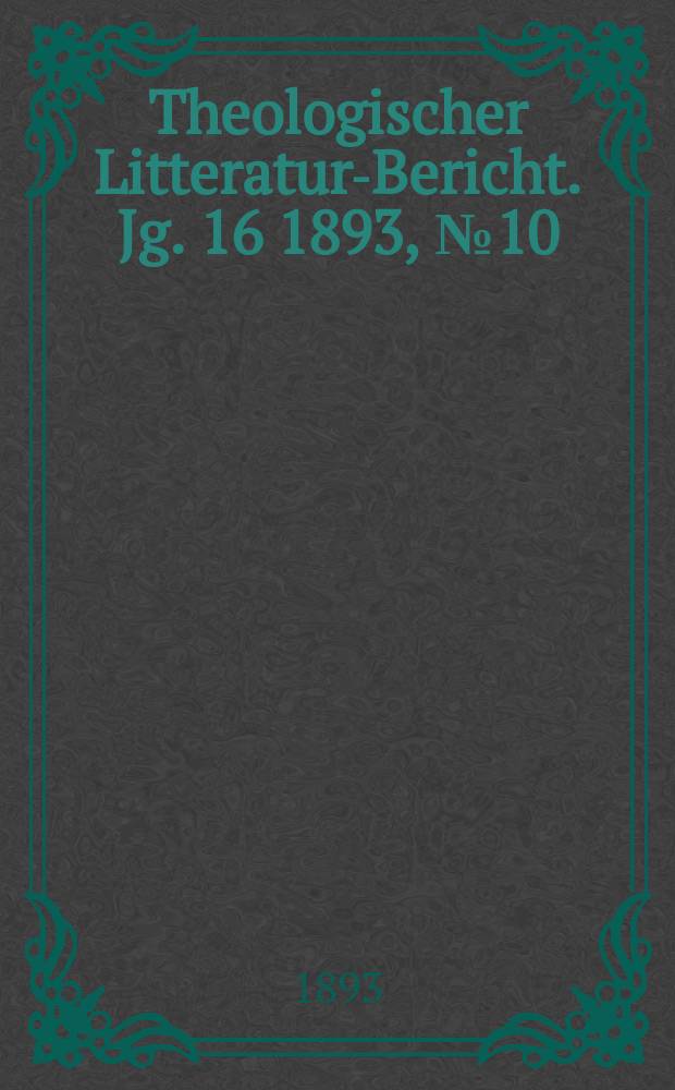 Theologischer Litteratur-Bericht. Jg. 16 1893, № 10