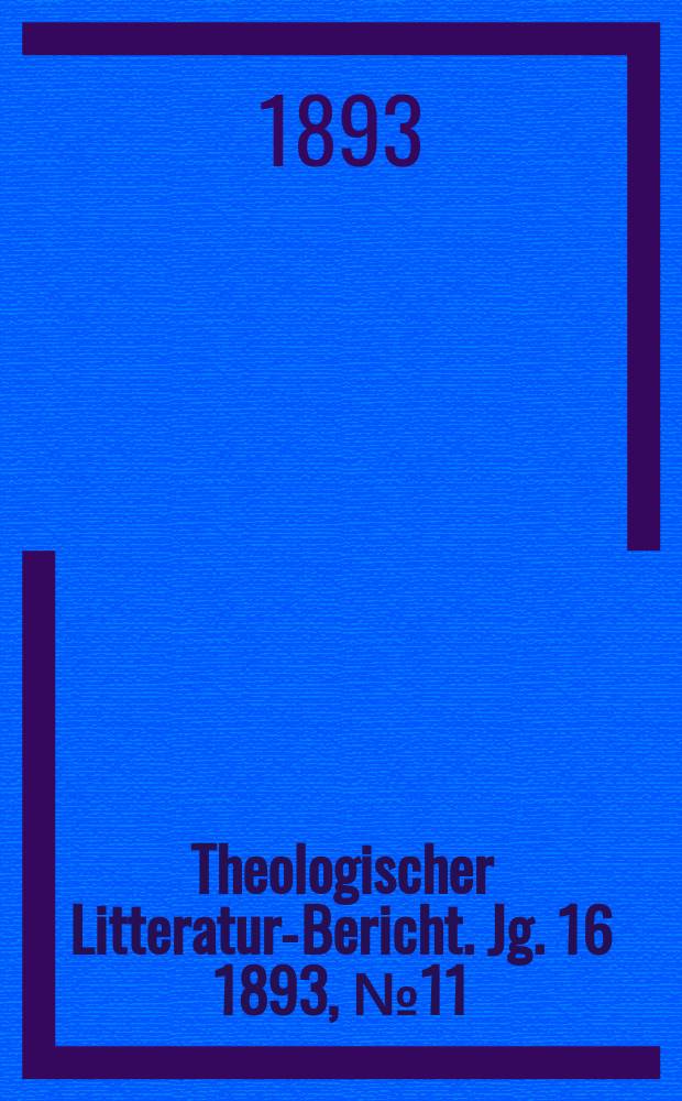 Theologischer Litteratur-Bericht. Jg. 16 1893, № 11