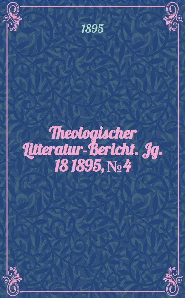 Theologischer Litteratur-Bericht. Jg .18 1895, № 4