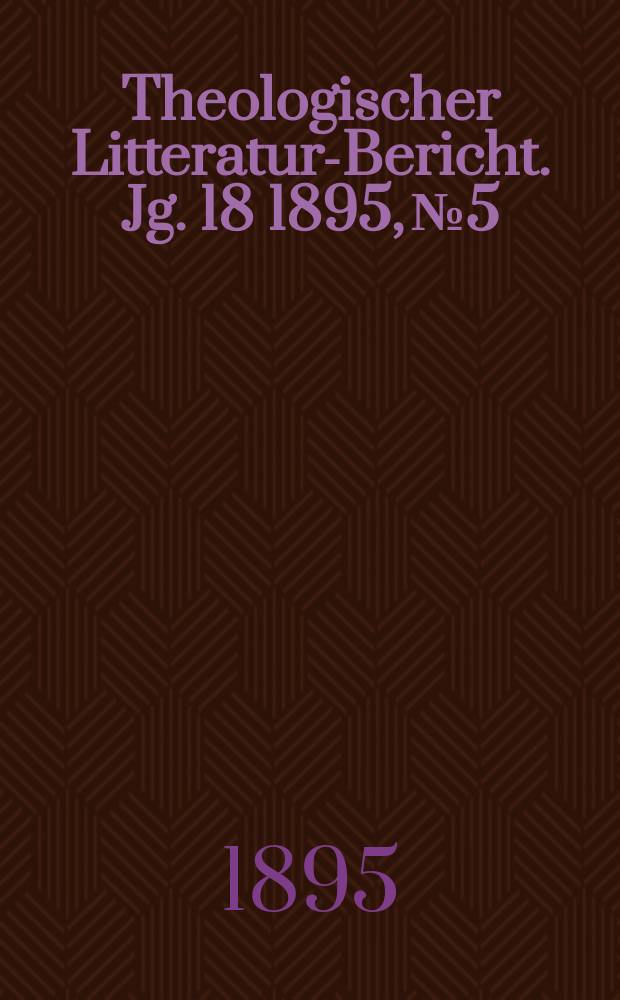 Theologischer Litteratur-Bericht. Jg. 18 1895, № 5