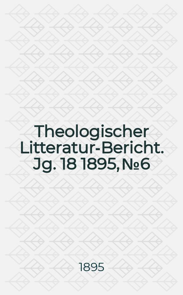 Theologischer Litteratur-Bericht. Jg. 18 1895, № 6
