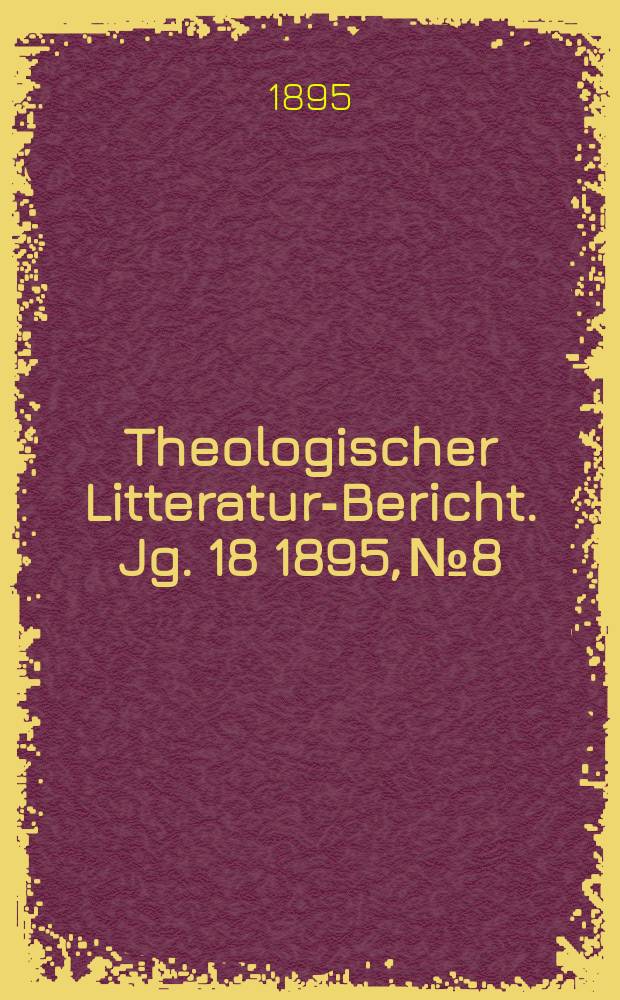 Theologischer Litteratur-Bericht. Jg. 18 1895, № 8