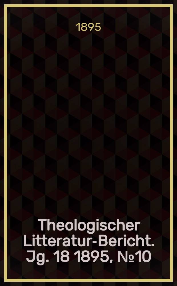 Theologischer Litteratur-Bericht. Jg. 18 1895, № 10