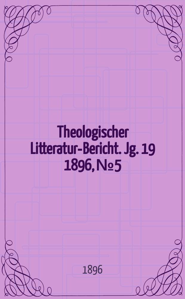 Theologischer Litteratur-Bericht. Jg. 19 1896, № 5