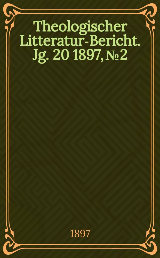 Theologischer Litteratur-Bericht. Jg. 20 1897, № 2