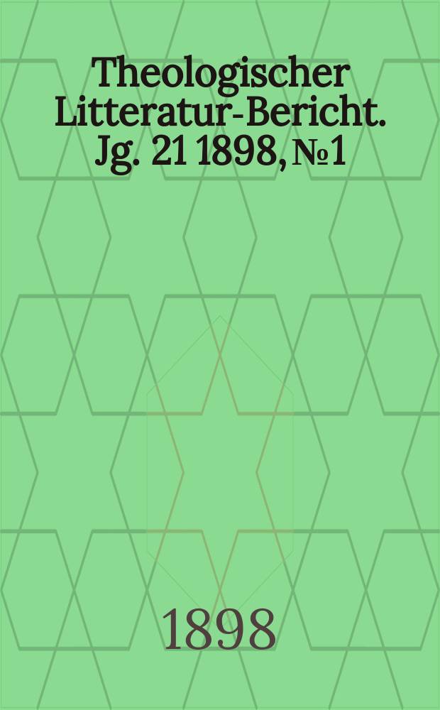 Theologischer Litteratur-Bericht. Jg. 21 1898, № 1