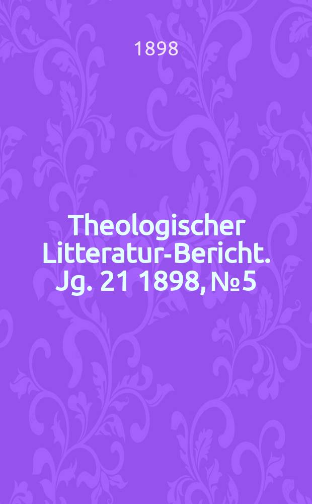 Theologischer Litteratur-Bericht. Jg. 21 1898, № 5