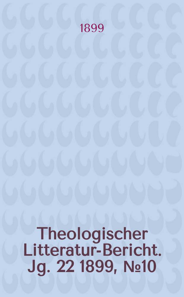 Theologischer Litteratur-Bericht. Jg. 22 1899, № 10