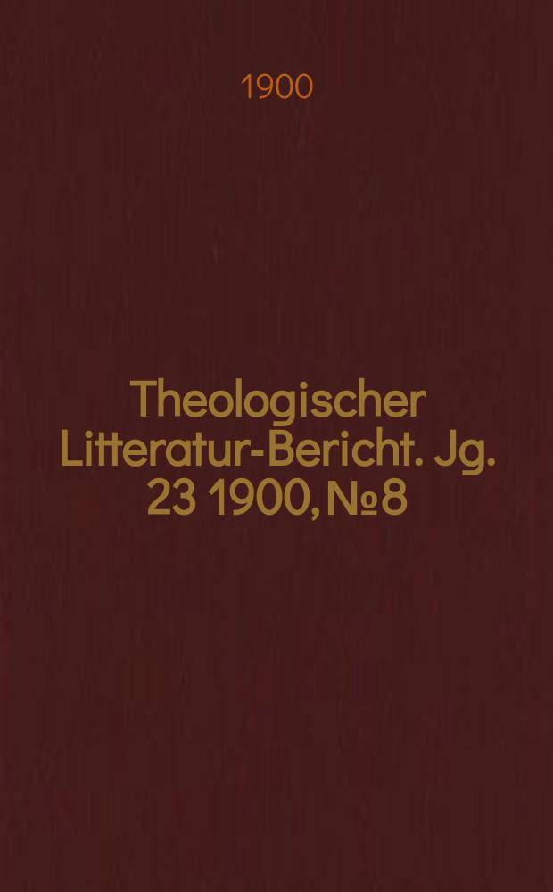 Theologischer Litteratur-Bericht. Jg. 23 1900, № 8