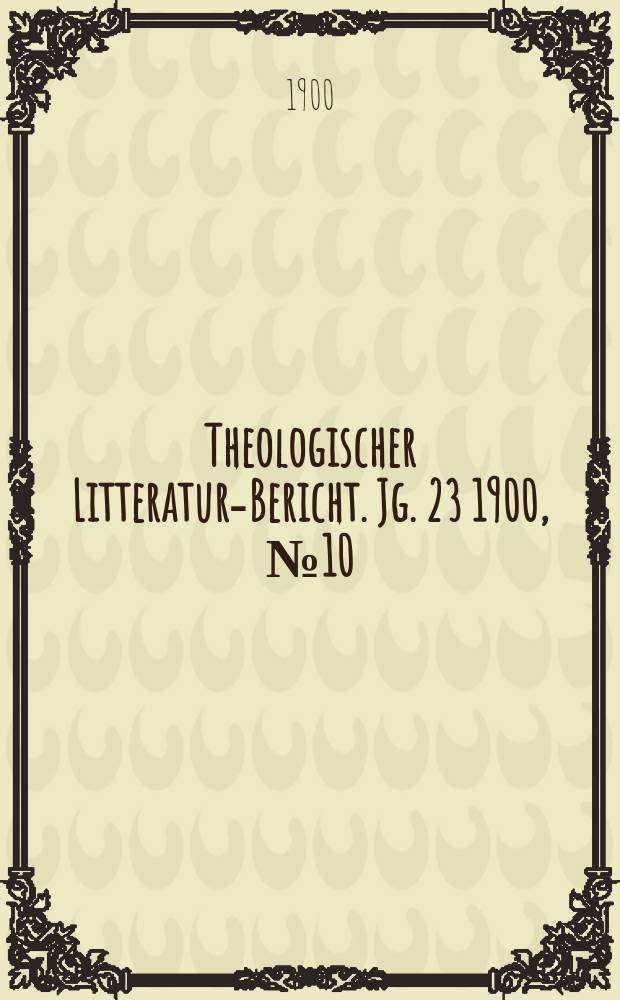 Theologischer Litteratur-Bericht. Jg. 23 1900, № 10