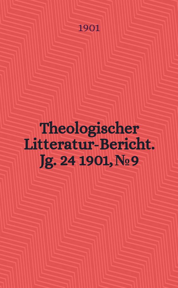Theologischer Litteratur-Bericht. Jg. 24 1901, № 9
