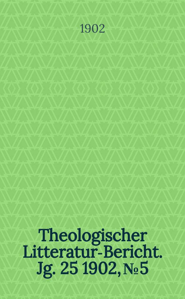 Theologischer Litteratur-Bericht. Jg. 25 1902, № 5