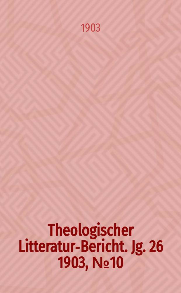 Theologischer Litteratur-Bericht. Jg . 26 1903, № 10