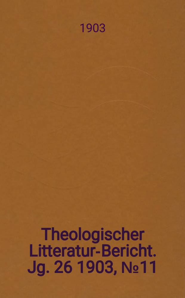 Theologischer Litteratur-Bericht. Jg . 26 1903, № 11