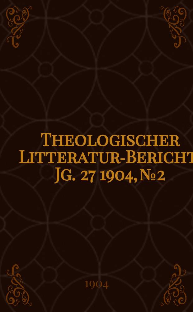 Theologischer Litteratur-Bericht. Jg. 27 1904, № 2