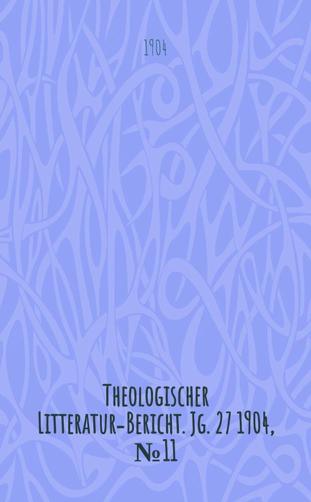 Theologischer Litteratur-Bericht. Jg. 27 1904, № 11