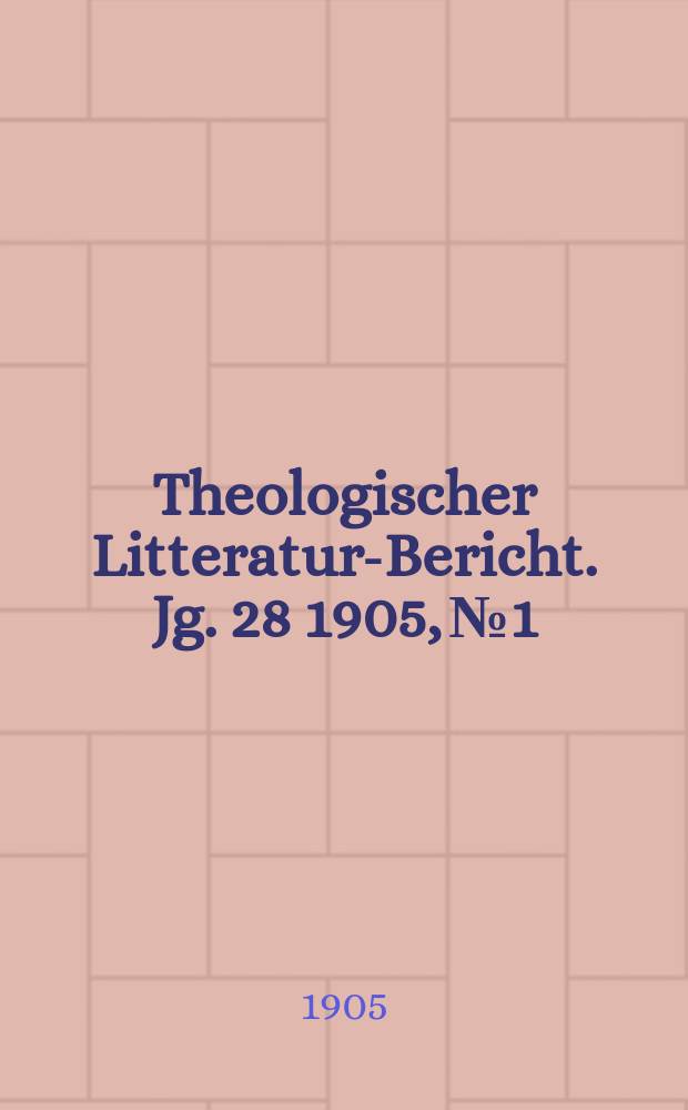 Theologischer Litteratur-Bericht. Jg. 28 1905, № 1