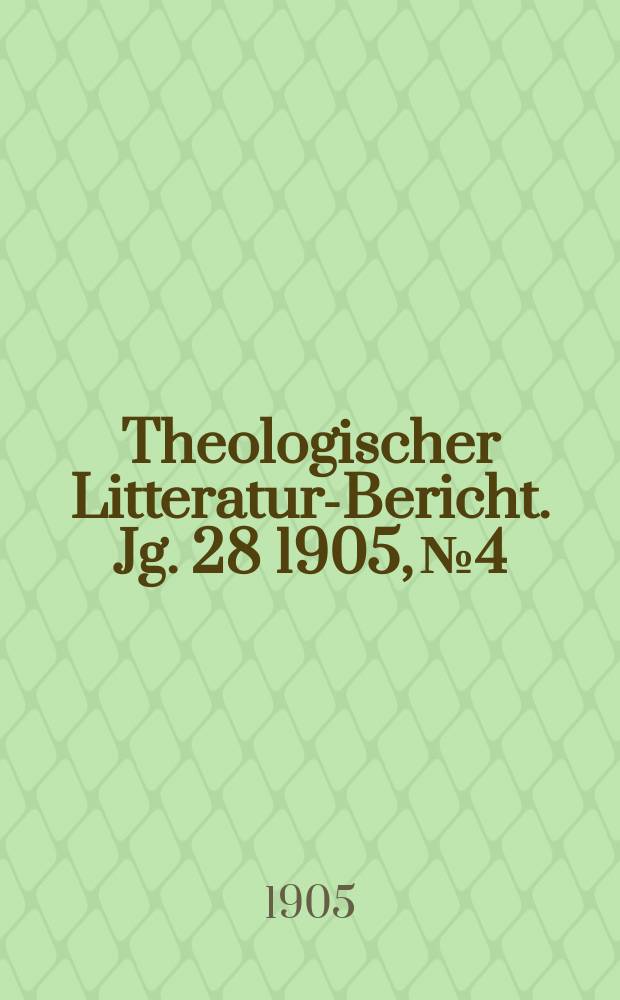 Theologischer Litteratur-Bericht. Jg. 28 1905, № 4