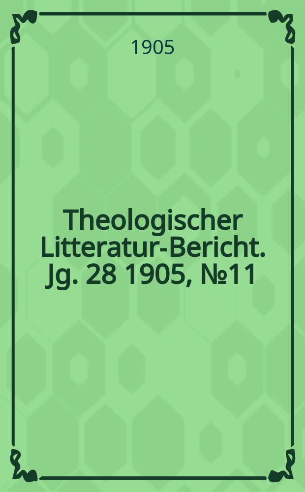 Theologischer Litteratur-Bericht. Jg. 28 1905, № 11
