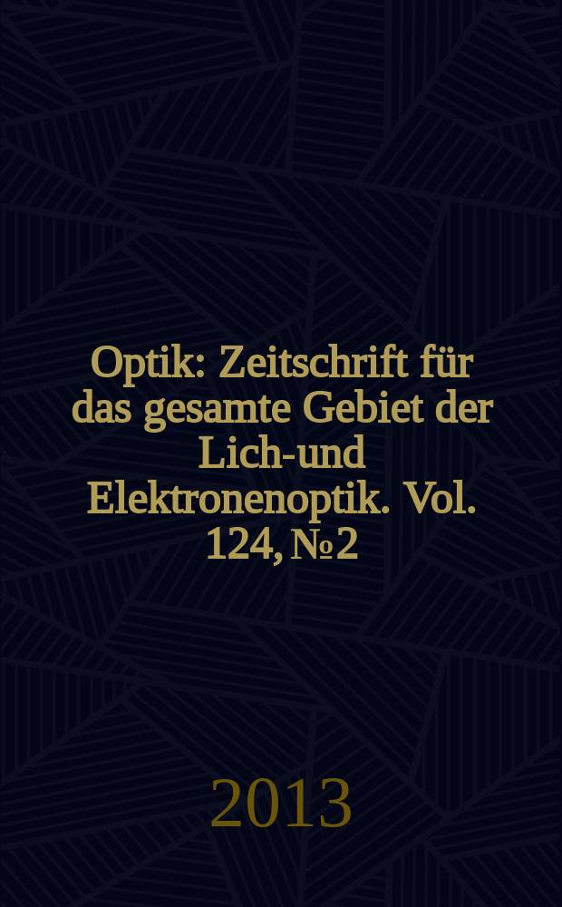 Optik : Zeitschrift f&uuml;r das gesamte Gebiet der Licht- und Elektronenoptik. Vol. 124, № 2