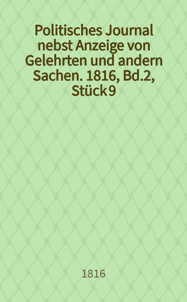 Politisches Journal nebst Anzeige von Gelehrten und andern Sachen. 1816, Bd.2, Stück 9