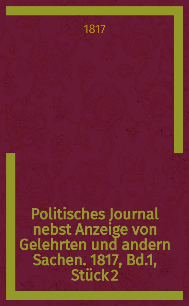 Politisches Journal nebst Anzeige von Gelehrten und andern Sachen. 1817, Bd.1, Stück 2