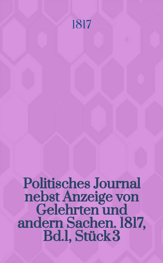Politisches Journal nebst Anzeige von Gelehrten und andern Sachen. 1817, Bd.1, Stück 3