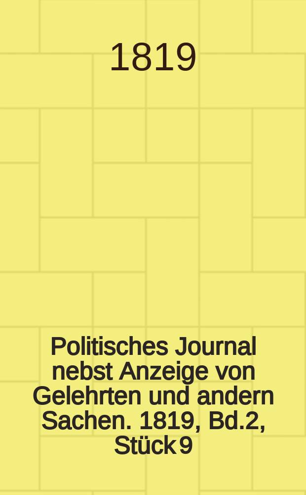 Politisches Journal nebst Anzeige von Gelehrten und andern Sachen. 1819, Bd.2, Stück 9