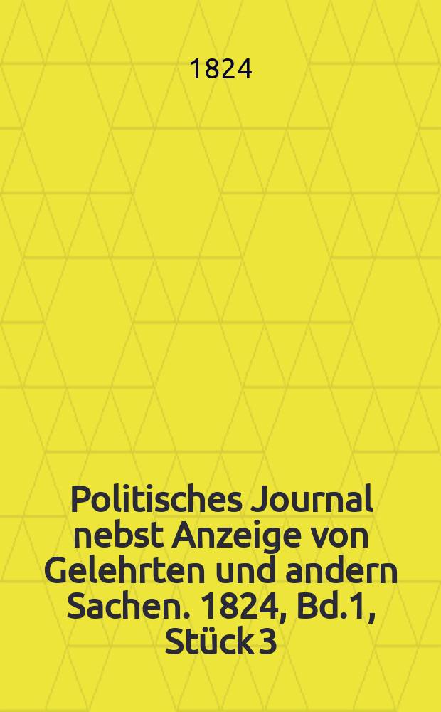 Politisches Journal nebst Anzeige von Gelehrten und andern Sachen. 1824, Bd.1, St&uuml;ck 3