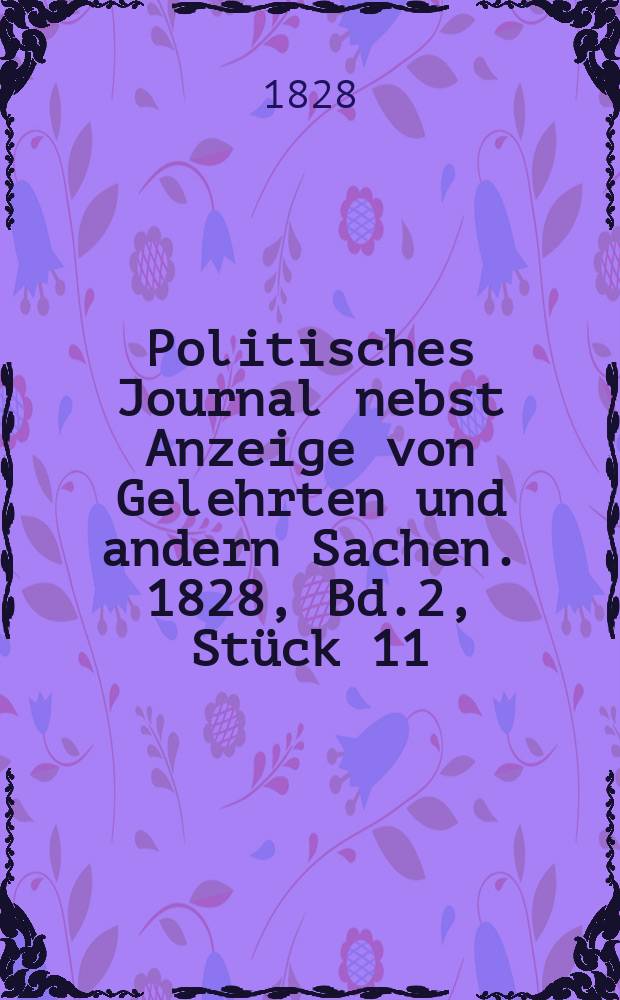 Politisches Journal nebst Anzeige von Gelehrten und andern Sachen. 1828, Bd.2, Stück 11