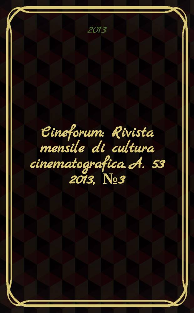 Cineforum : Rivista mensile di cultura cinematografica. A. 53 2013, № 3 (523)