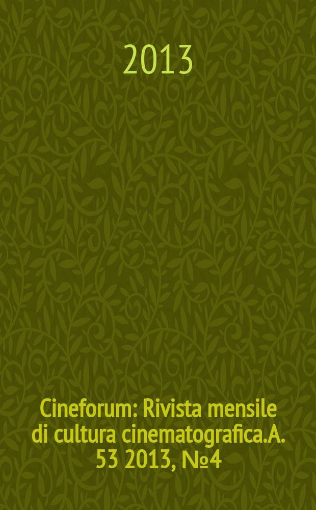 Cineforum : Rivista mensile di cultura cinematografica. A. 53 2013, № 4 (524)