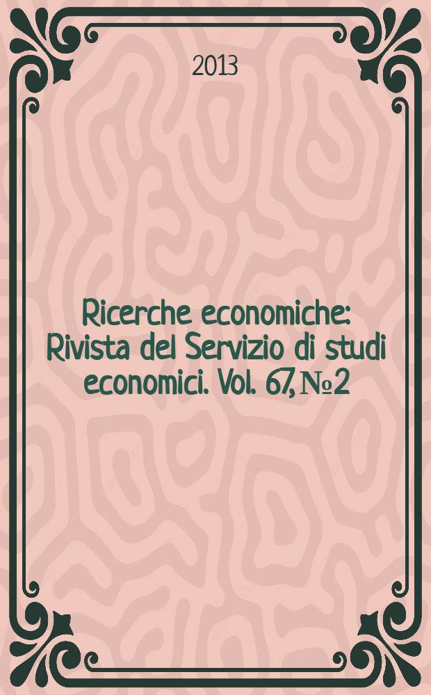 Ricerche economiche : Rivista del Servizio di studi economici. Vol. 67, № 2