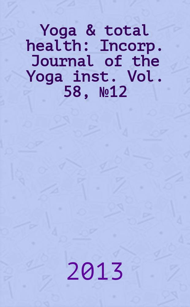 Yoga & total health : Incorp. Journal of the Yoga inst. Vol. 58, № 12