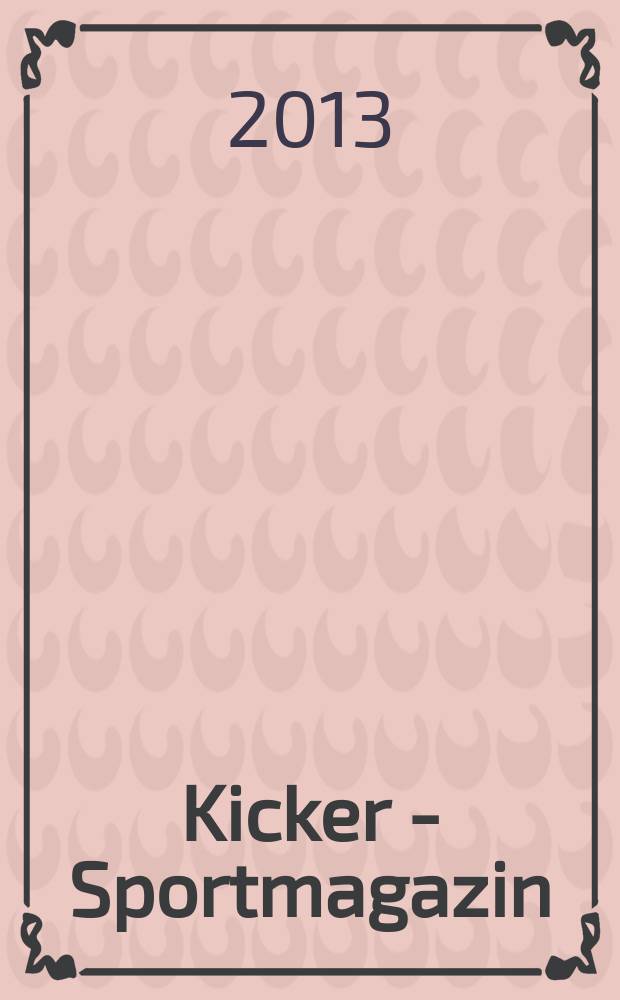 Kicker - Sportmagazin : Deutschlands grösste Sportzeitung. 2013, № 73