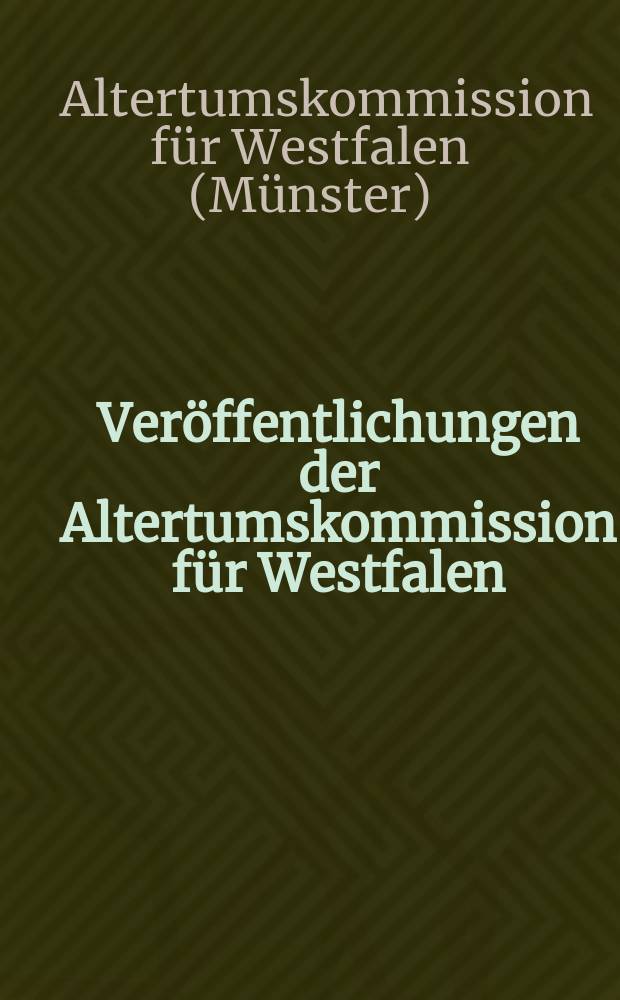 Veröffentlichungen der Altertumskommission für Westfalen = Публикации комиссии по изучению древностей в Вестфалии.