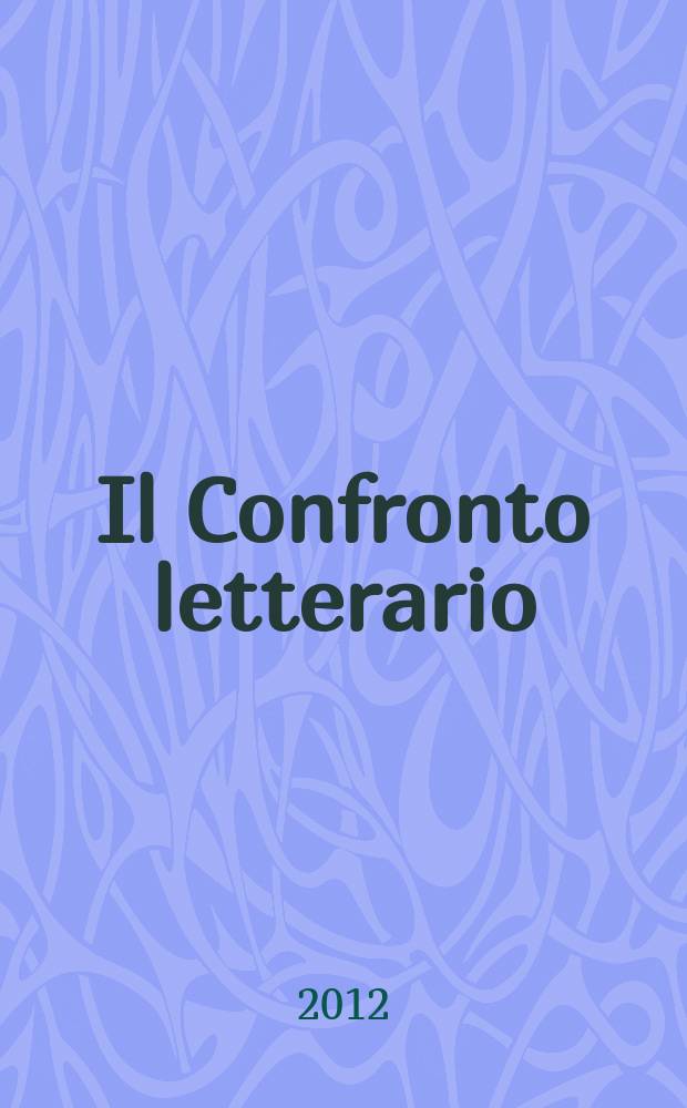 Il Confronto letterario : Quad. del Dip. di lingue e lett. straniere mod. dell'Univ. di Pavia. A. 29 2012, № 2 (58)