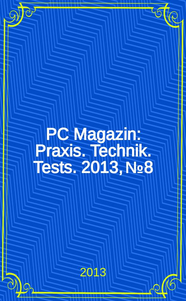 PC Magazin : Praxis. Technik. Tests. 2013, № 8