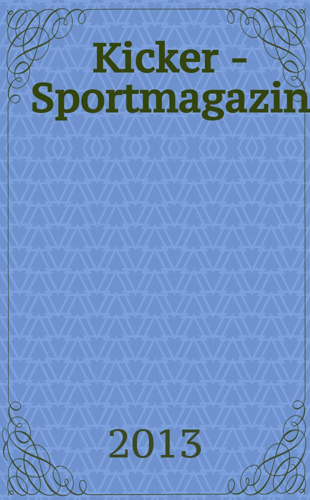 Kicker - Sportmagazin : Deutschlands grösste Sportzeitung. 2013, № 72