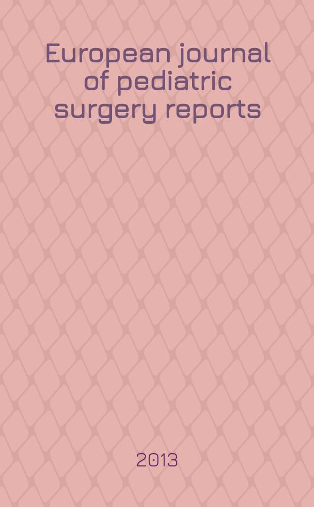 European journal of pediatric surgery reports = Европейский журнал докладов по детской хирургии.