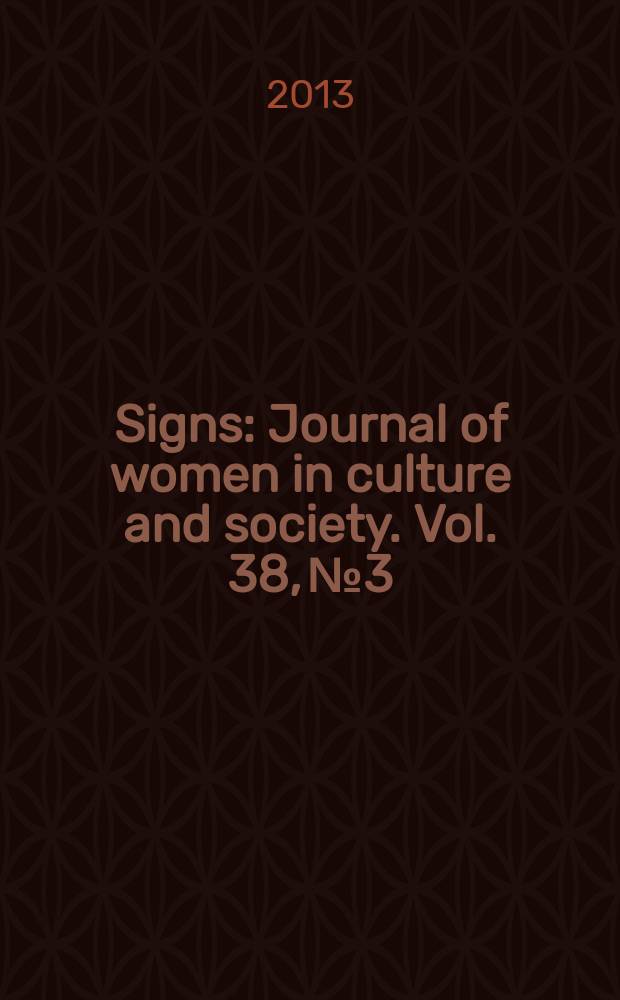 Signs : Journal of women in culture and society. Vol. 38, № 3
